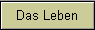 Das Leben